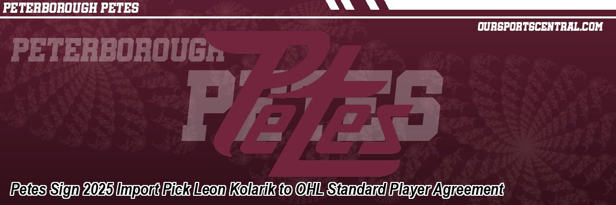 Petes Sign 2025 Import Pick Leon Kolarik to OHL Standard Player Agreement
