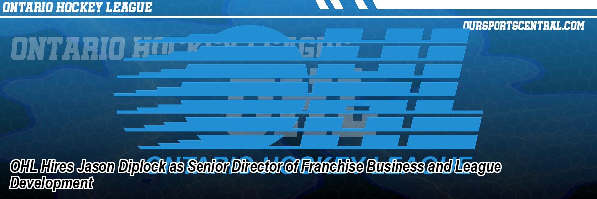 OHL Hires Jason Diplock as Senior Director of Franchise Business and League Development