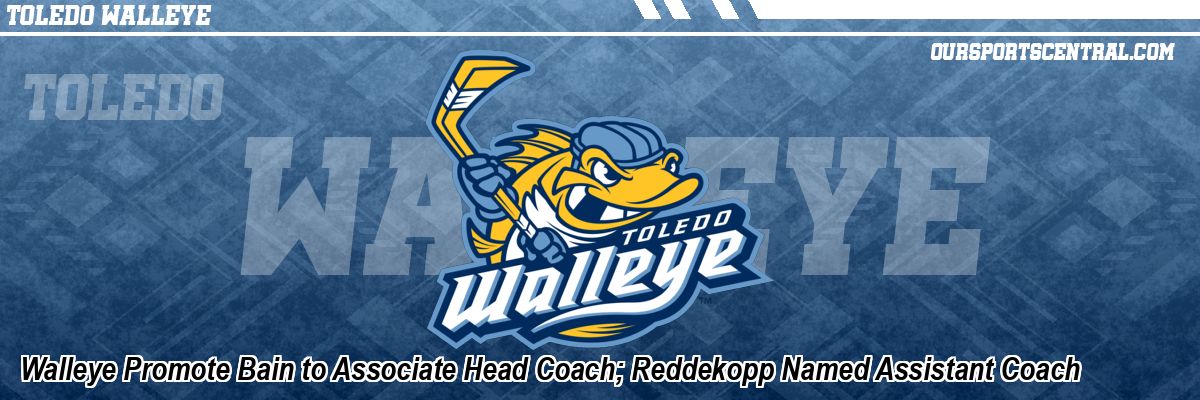 Walleye Promote Bain to Associate Head Coach; Reddekopp Named Assistant Coach