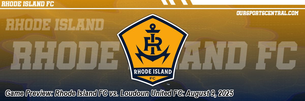 Game Preview: Rhode Island FC vs. Loudoun United FC: August 9, 2025