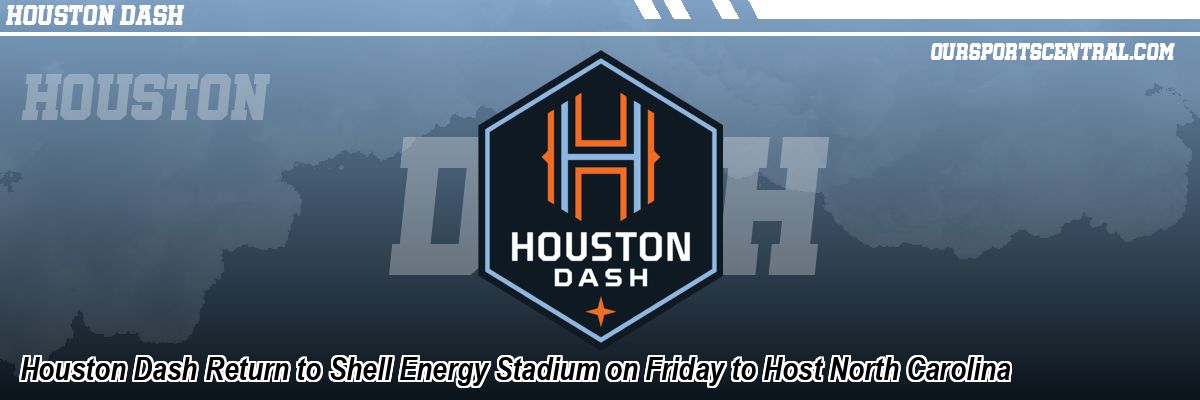 Houston Dash Return to Shell Energy Stadium on Friday to Host North Carolina