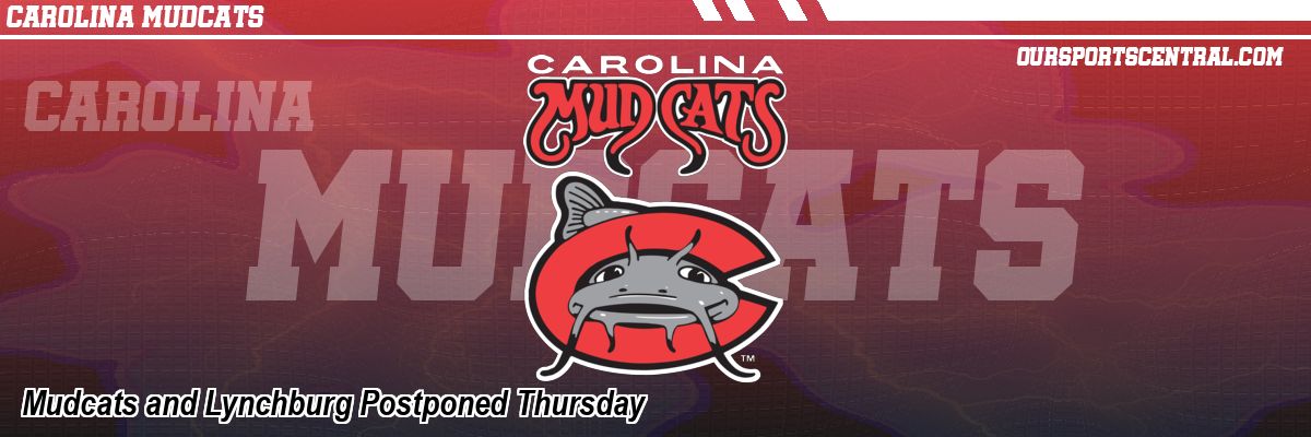 Mudcats and Lynchburg Postponed Thursday