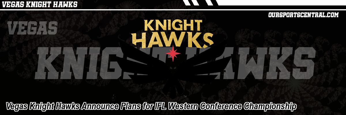 Vegas Knight Hawks Announce Plans for IFL Western Conference Championship