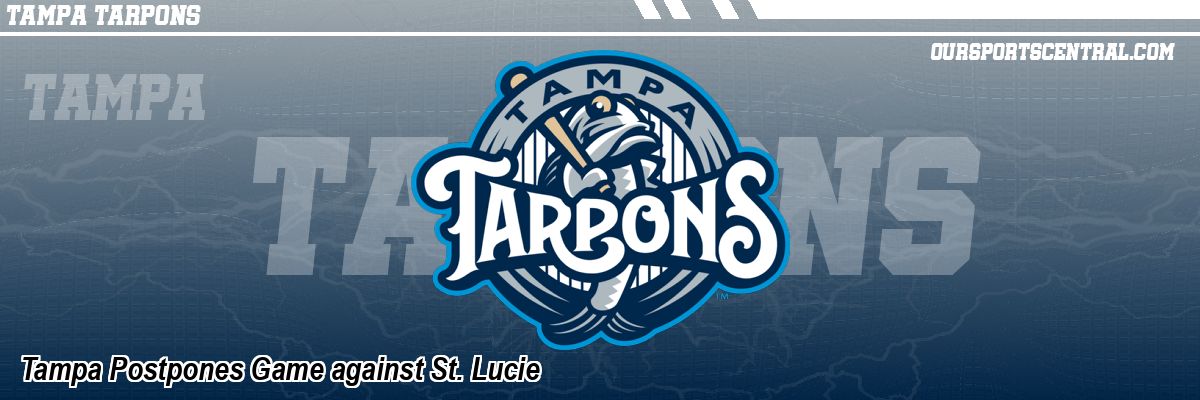 Tampa Postpones Game against St. Lucie