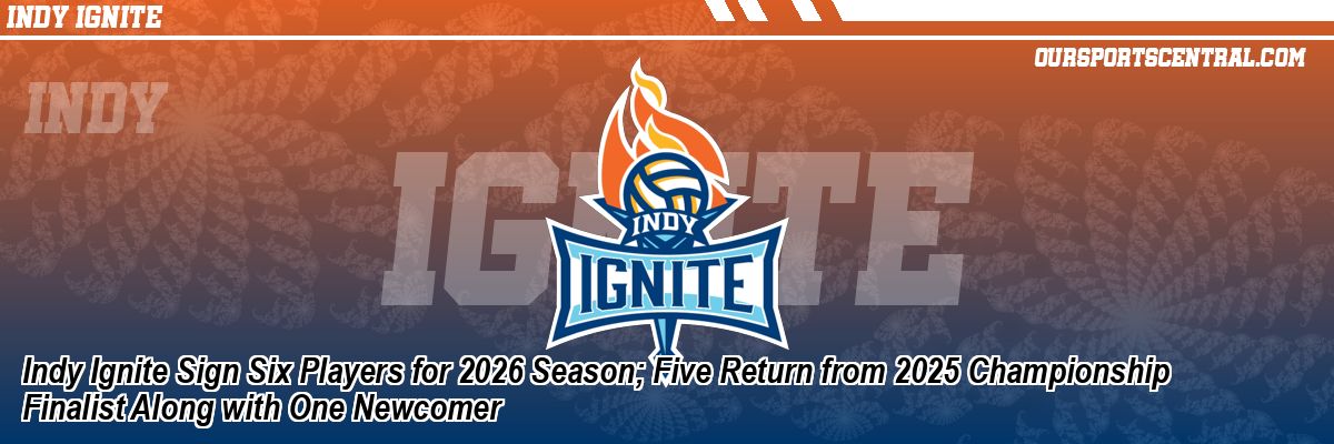 Indy Ignite Sign Six Players for 2026 Season; Five Return from 2025 Championship Finalist Along with One Newcomer