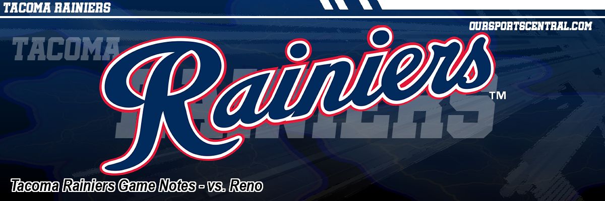 Tacoma Rainiers Game Notes - vs. Reno