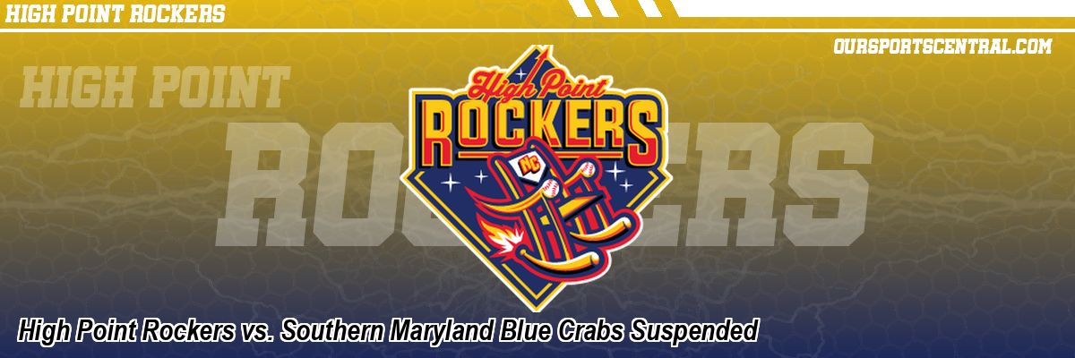 High Point Rockers vs. Southern Maryland Blue Crabs Suspended
