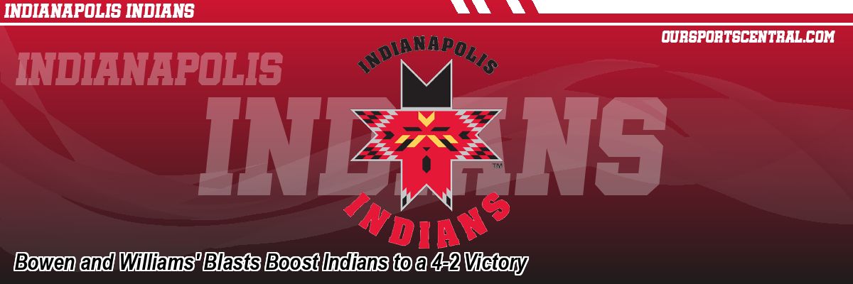 Bowen and Williams' Blasts Boost Indians to a 4-2 Victory