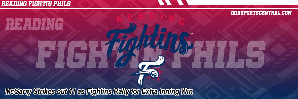 McGarry Strikes out 11 as Fightins Rally for Extra Inning Win