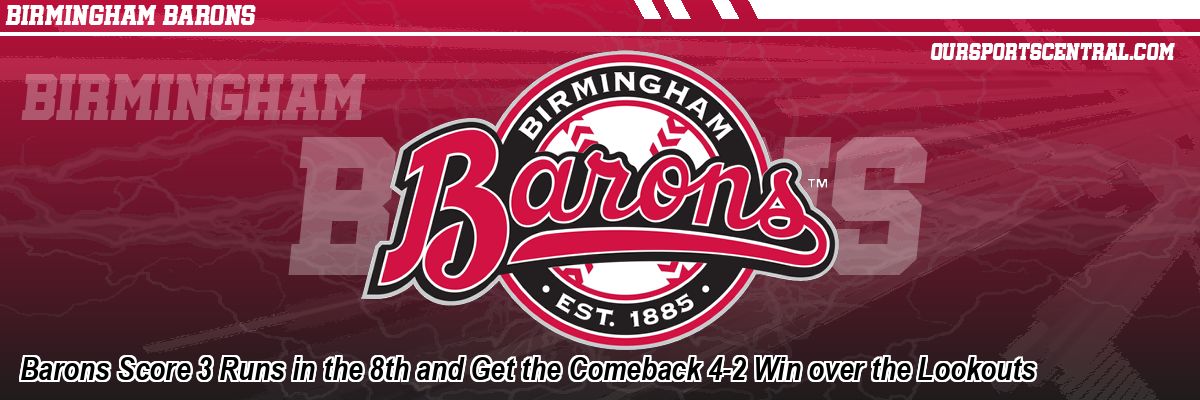 Barons Score 3 Runs in the 8th and Get the Comeback 4-2 Win over the Lookouts