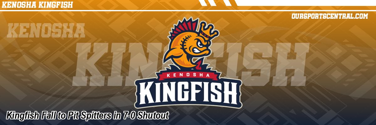 Kingfish Fall to Pit Spitters in 7-0 Shutout