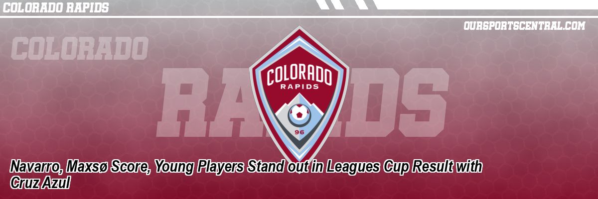 Navarro, Maxsø Score, Young Players Stand out in Leagues Cup Result with Cruz Azul
