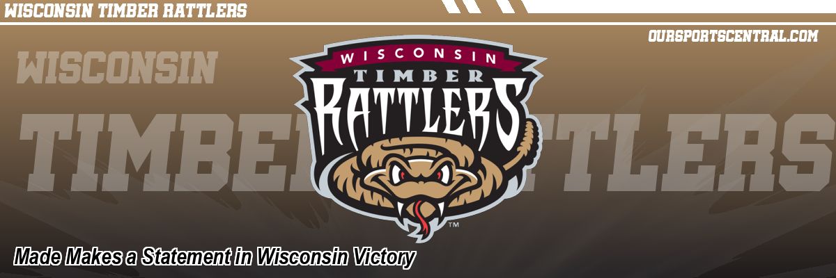 Made Makes a Statement in Wisconsin Victory