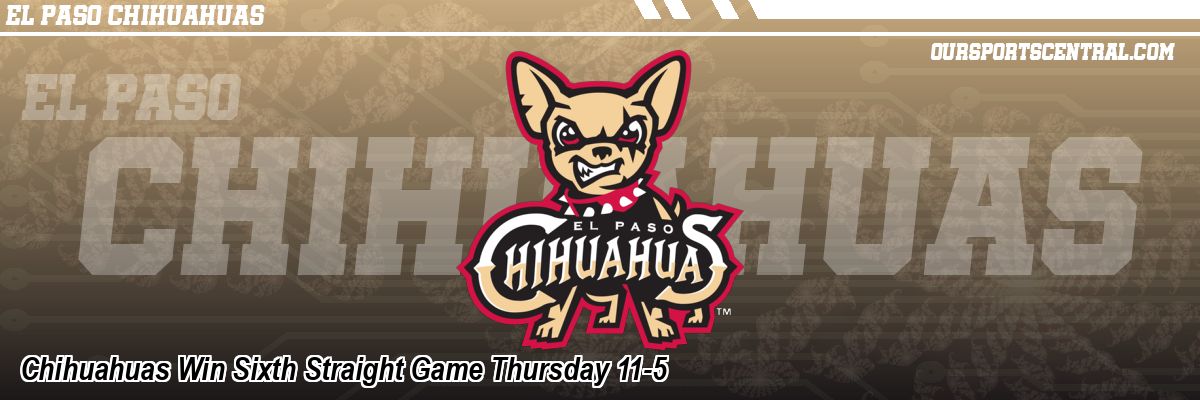 Chihuahuas Win Sixth Straight Game Thursday 11-5