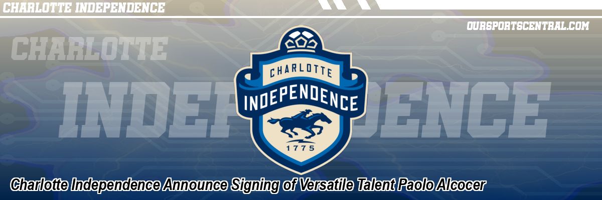 Charlotte Independence Announce Signing of Versatile Talent Paolo Alcocer