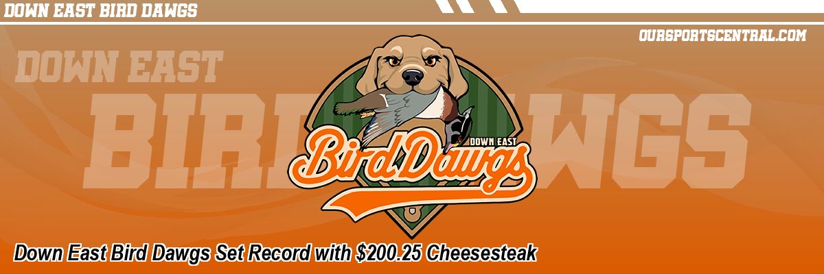 Down East Bird Dawgs Set Record with $200.25 Cheesesteak