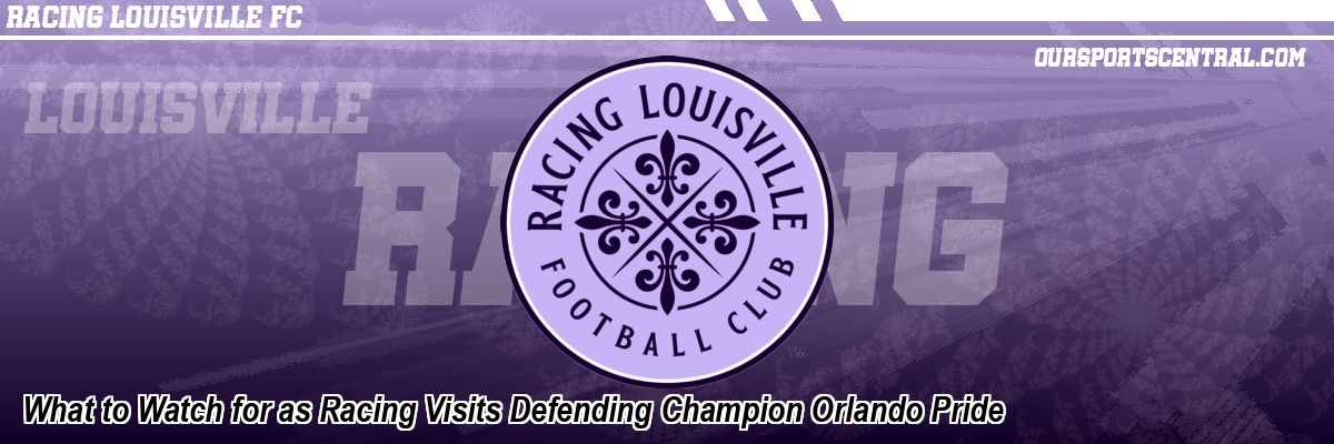 What to Watch for as Racing Visits Defending Champion Orlando Pride