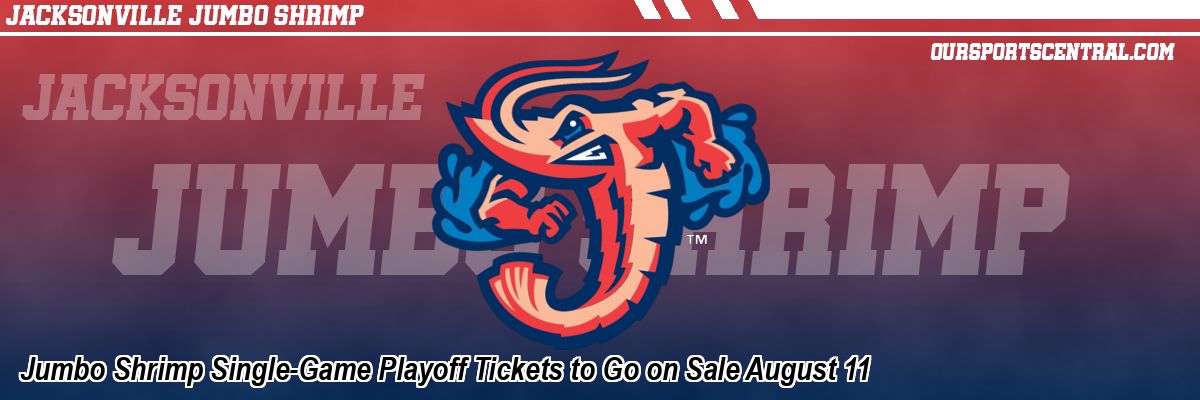 Jumbo Shrimp Single-Game Playoff Tickets to Go on Sale August 11