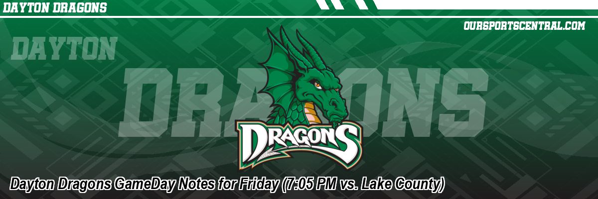 Dayton Dragons GameDay Notes for Friday (7:05 PM vs. Lake County)