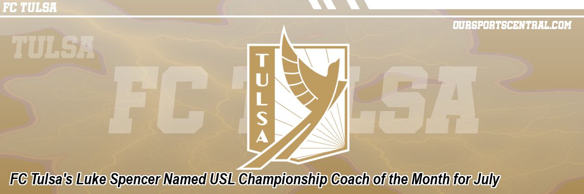 FC Tulsa's Luke Spencer Named USL Championship Coach of the Month for July