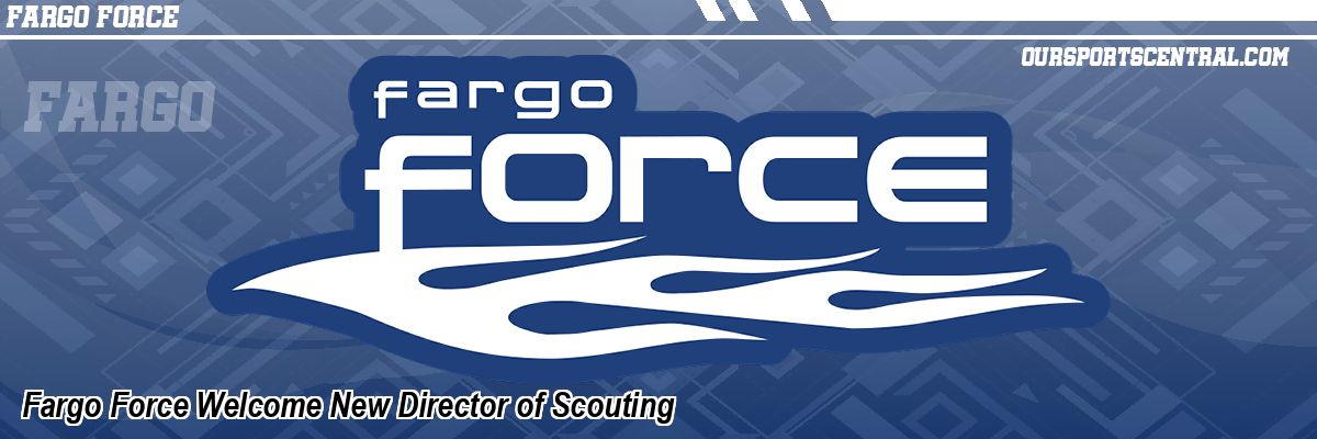 Fargo Force Welcome New Director of Scouting
