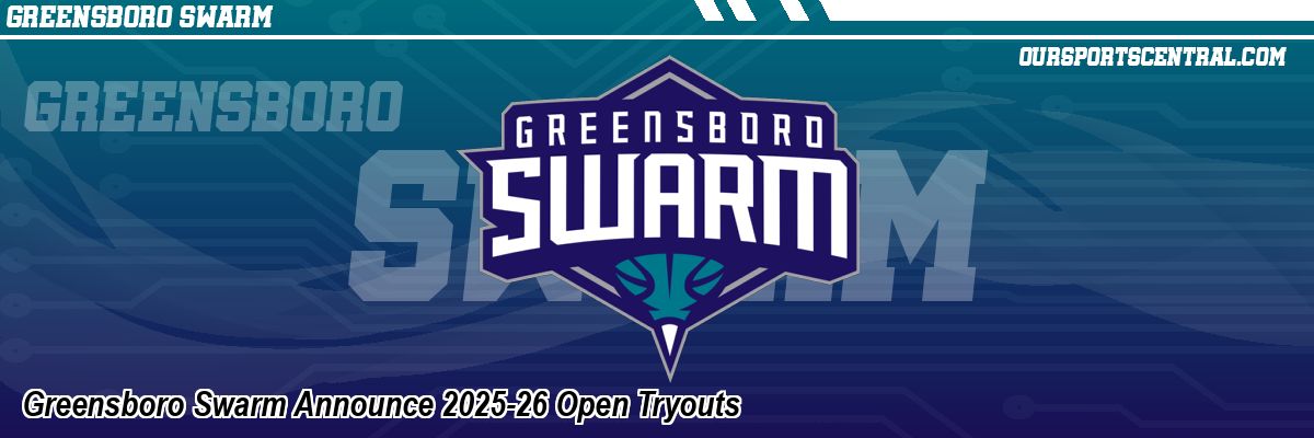 Greensboro Swarm Announce 2025-26 Open Tryouts