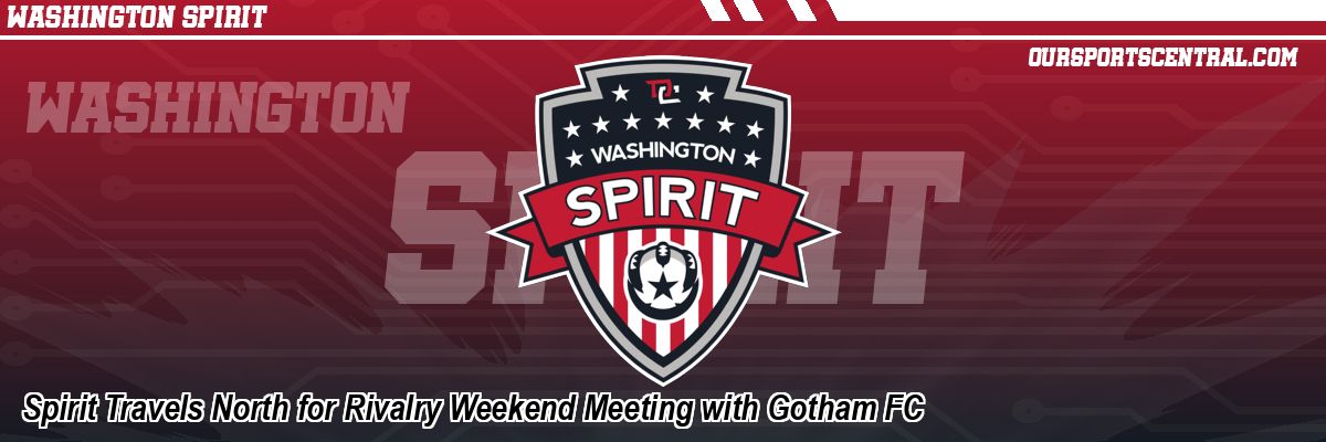 Spirit Travels North for Rivalry Weekend Meeting with Gotham FC