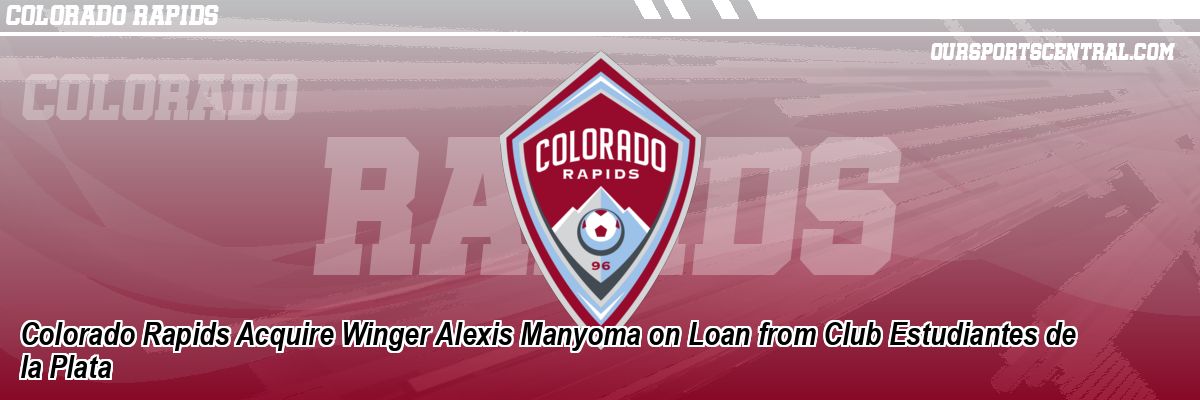 Colorado Rapids Acquire Winger Alexis Manyoma on Loan from Club Estudiantes de la Plata