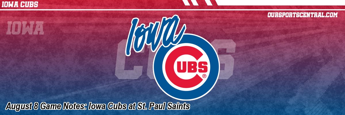 August 8 Game Notes: Iowa Cubs at St. Paul Saints