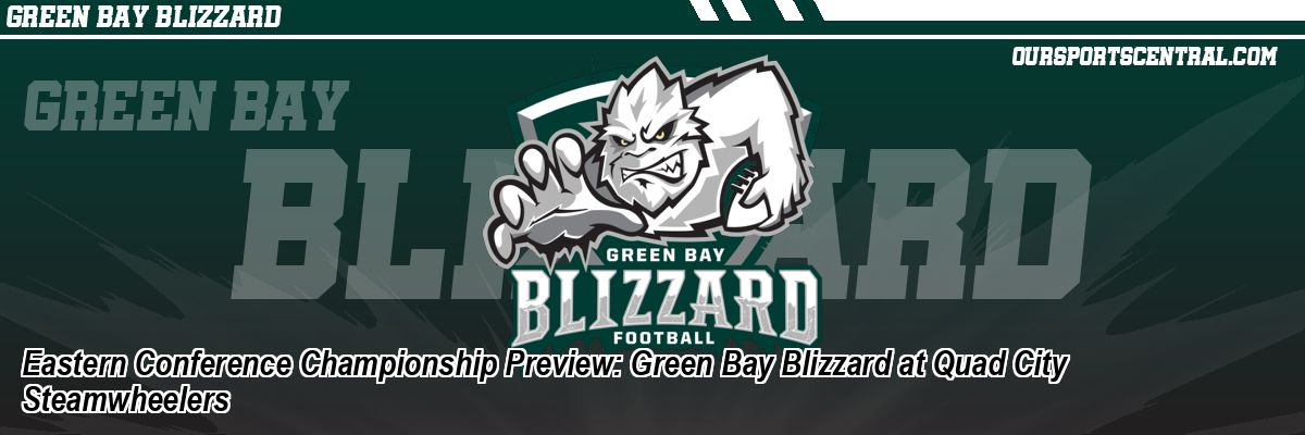 Eastern Conference Championship Preview: Green Bay Blizzard at Quad City Steamwheelers