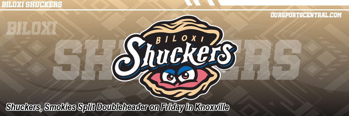 Shuckers, Smokies Split Doubleheader on Friday in Knoxville