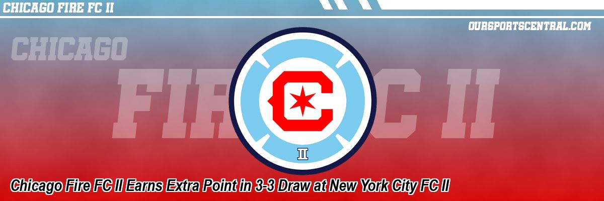Chicago Fire FC II Earns Extra Point in 3-3 Draw at New York City FC II