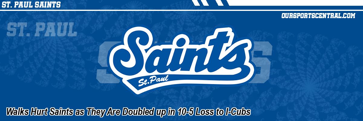 Walks Hurt Saints as They Are Doubled up in 10-5 Loss to I-Cubs
