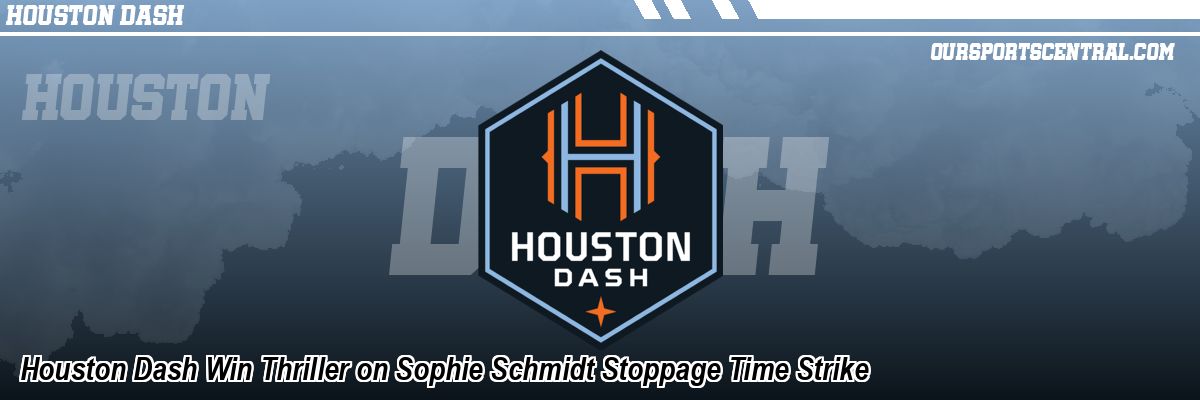 Houston Dash Win Thriller on Sophie Schmidt Stoppage Time Strike