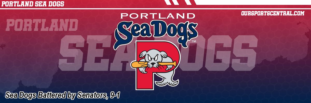Sea Dogs Battered by Senators, 9-1