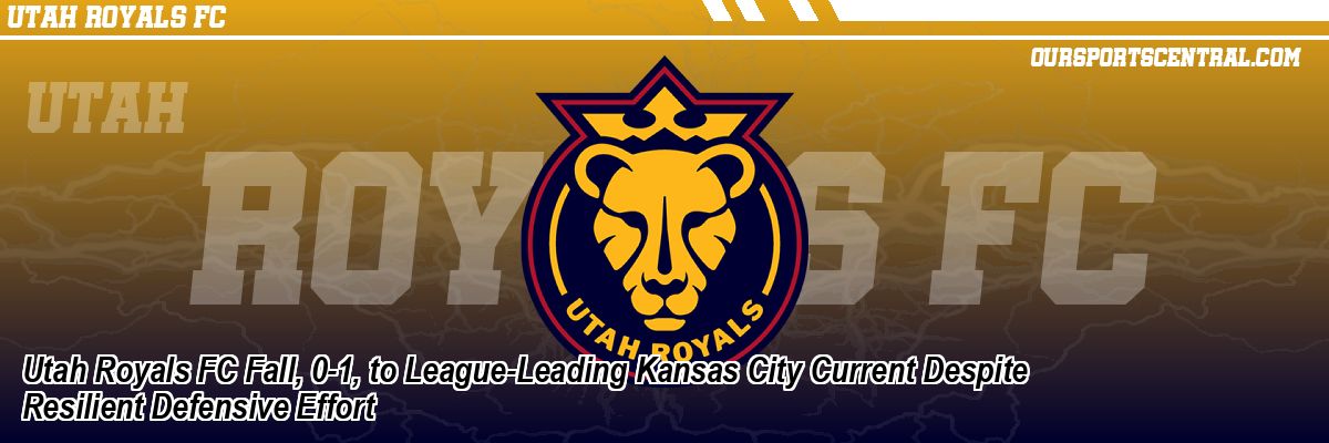 Utah Royals FC Fall, 0-1, to League-Leading Kansas City Current Despite Resilient Defensive Effort