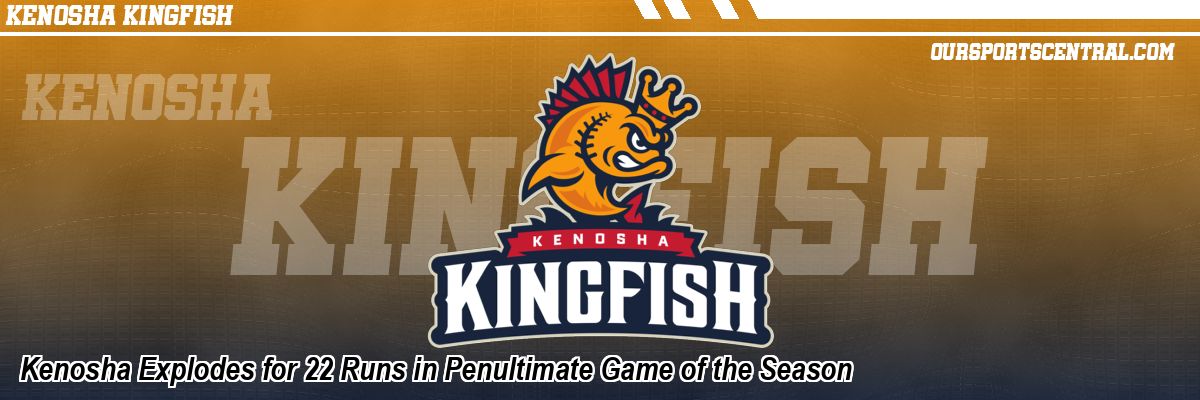Kenosha Explodes for 22 Runs in Penultimate Game of the Season