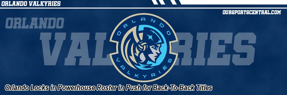 Orlando Locks in Powerhouse Roster in Push for Back-To-Back Titles