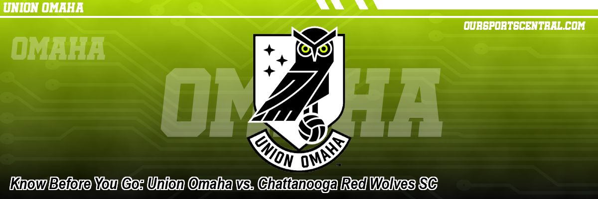 Know Before You Go: Union Omaha vs. Chattanooga Red Wolves SC