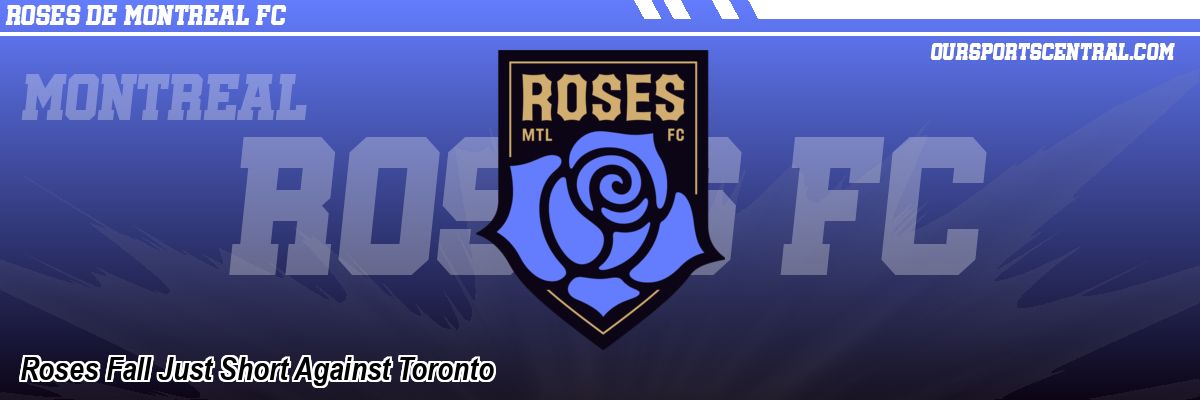 Roses Fall Just Short Against Toronto