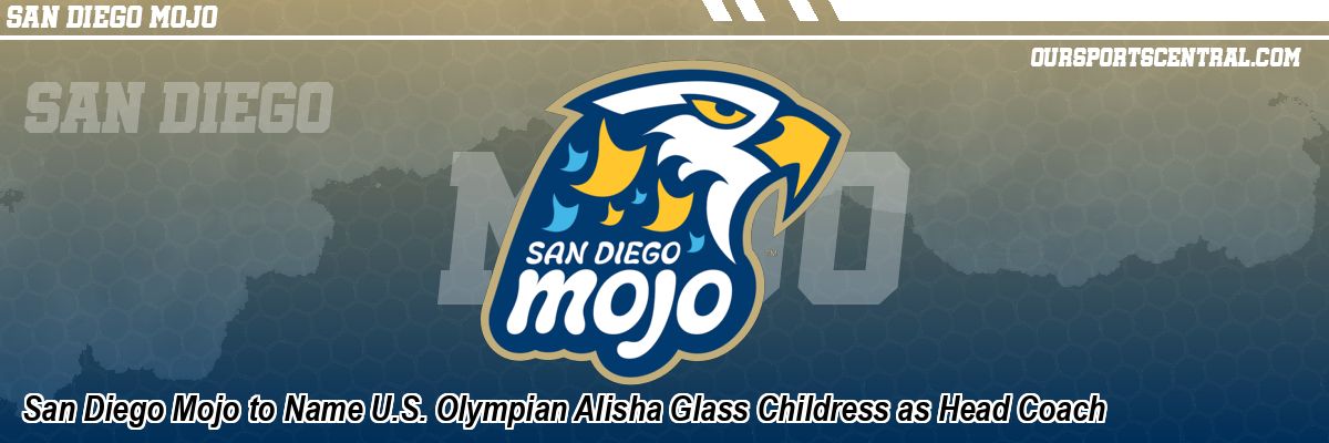 San Diego Mojo to Name U.S. Olympian Alisha Glass Childress as Head Coach