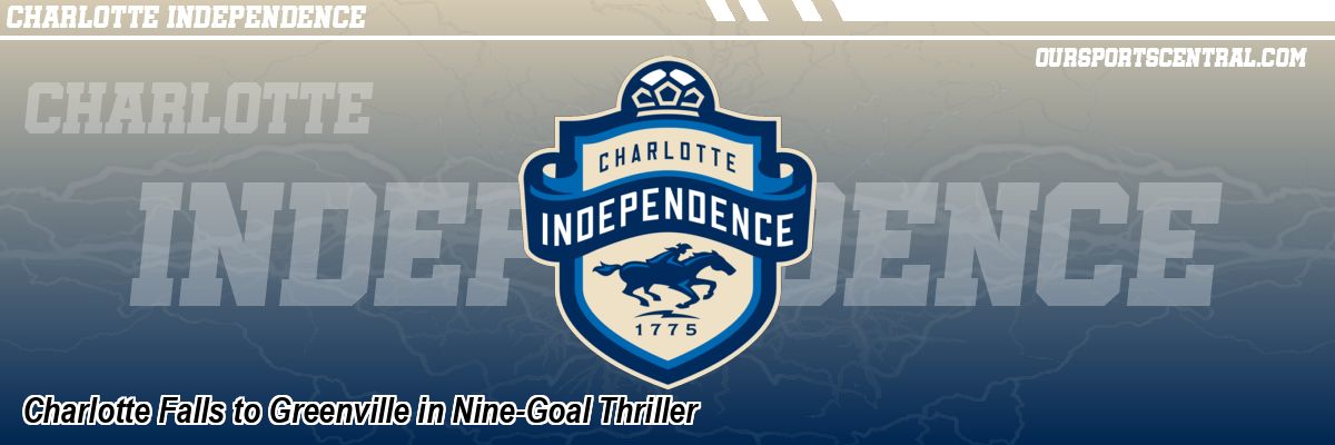 Charlotte Falls to Greenville in Nine-Goal Thriller