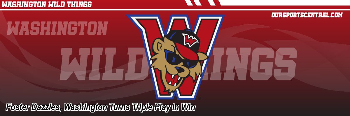 Foster Dazzles, Washington Turns Triple Play in Win