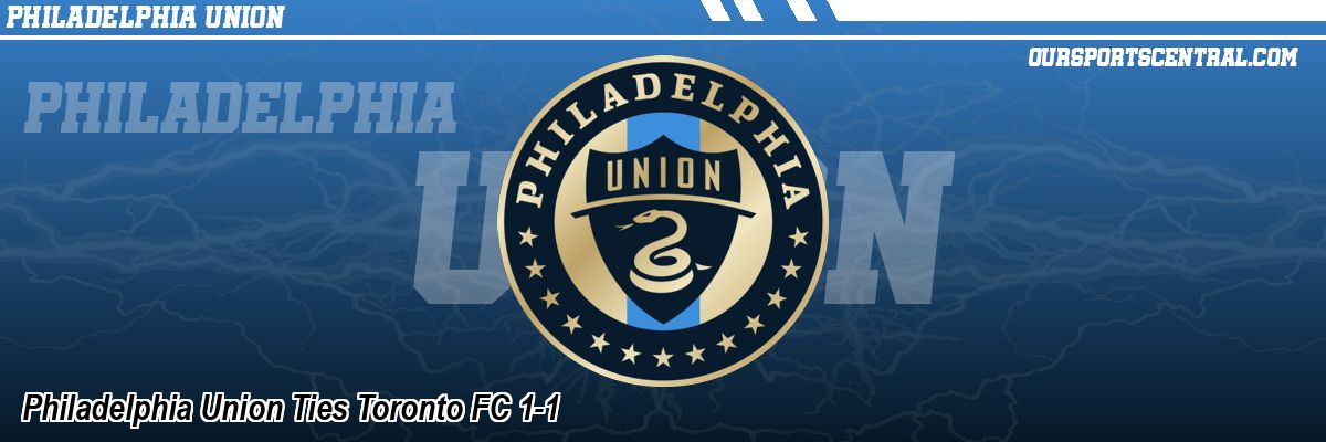 Philadelphia Union Ties Toronto FC 1-1