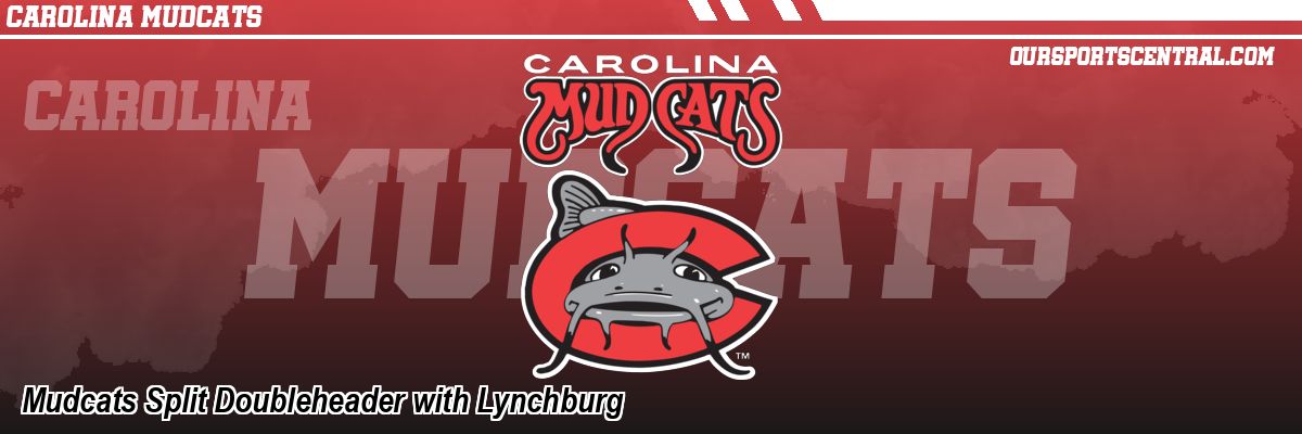 Mudcats Split Doubleheader with Lynchburg