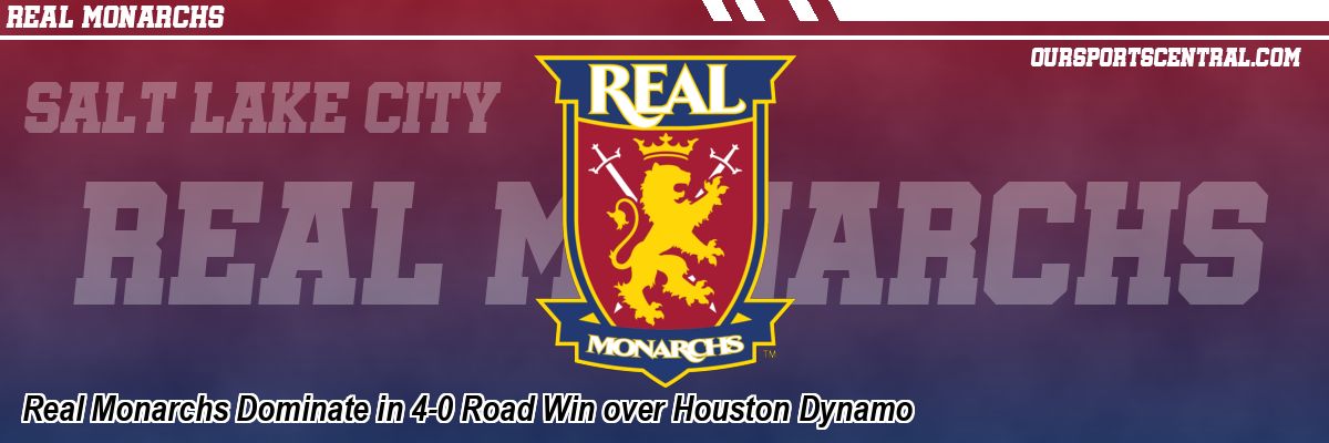 Real Monarchs Dominate in 4-0 Road Win over Houston Dynamo