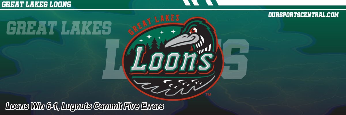 Loons Win 6-1, Lugnuts Commit Five Errors