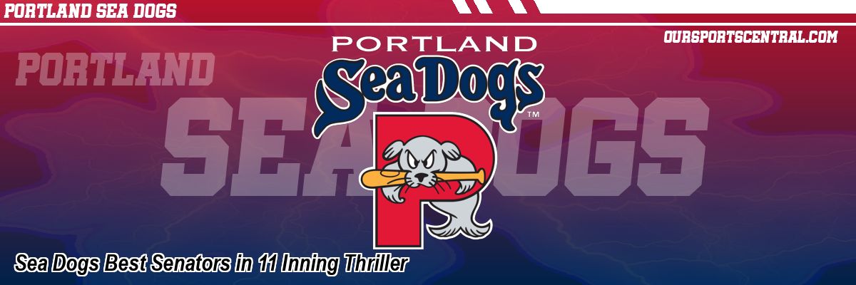 Sea Dogs Best Senators in 11 Inning Thriller