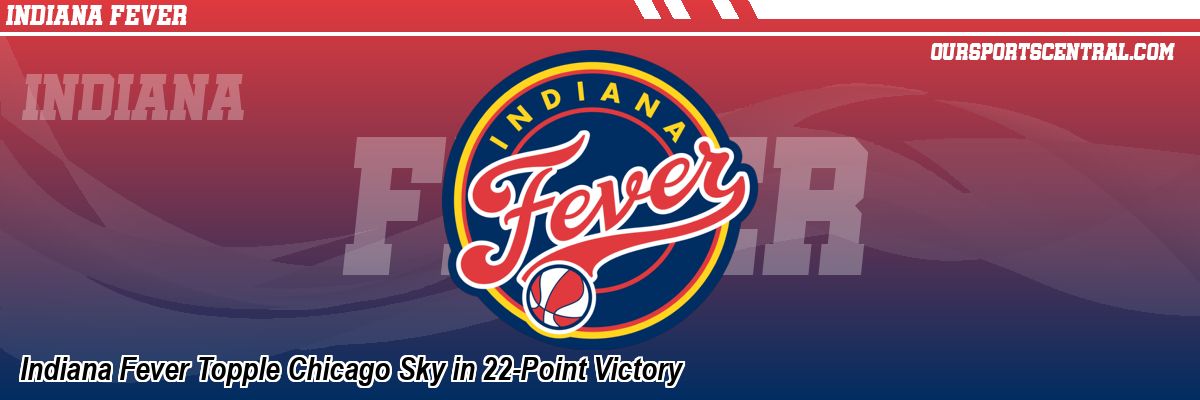 Indiana Fever Topple Chicago Sky in 22-Point Victory