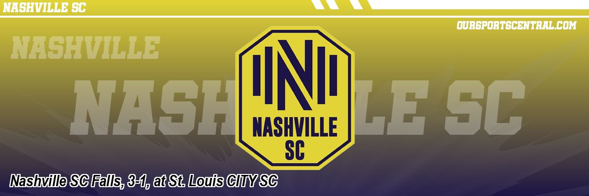 Nashville SC Falls, 3-1, at St. Louis CITY SC